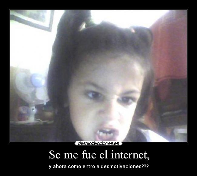 Se me fue el internet, -