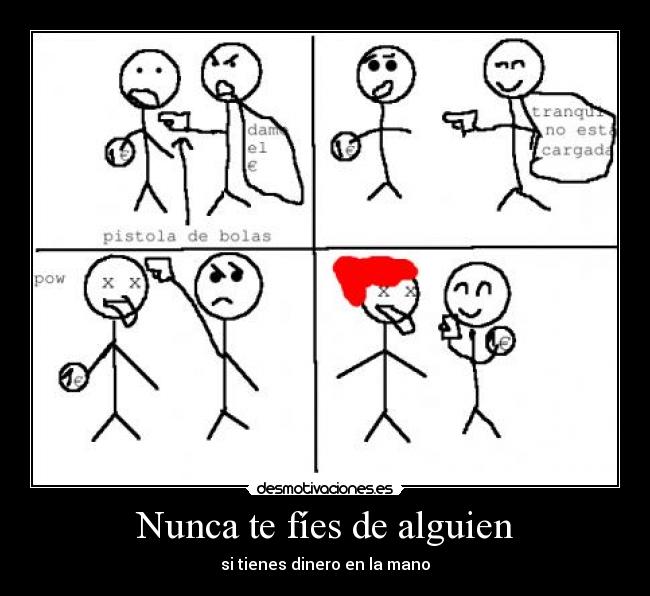 Nunca te fíes de alguien - si tienes dinero en la mano