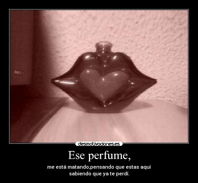 Ese perfume, - 