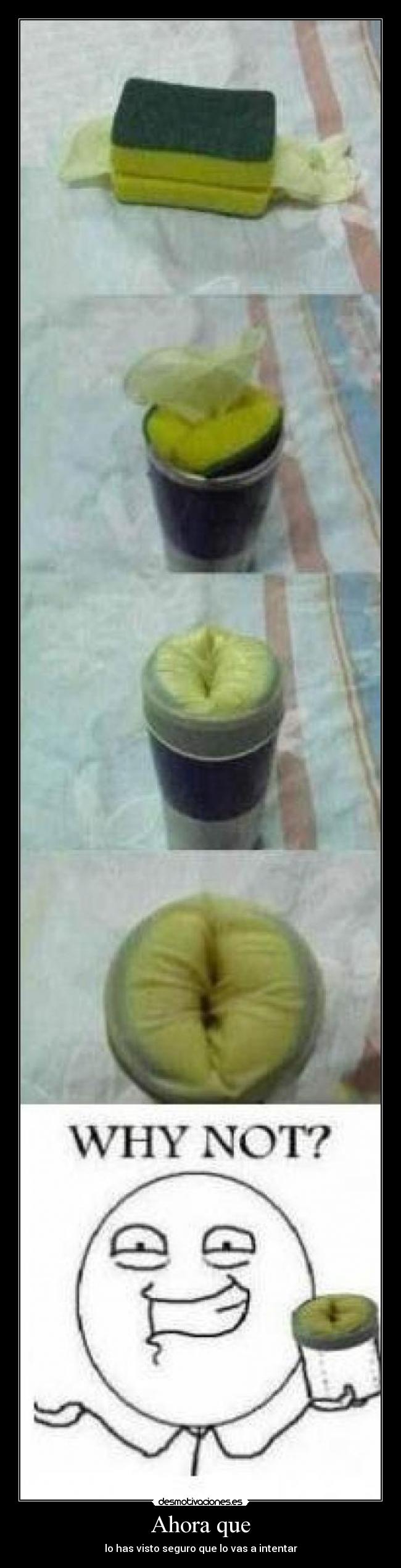 Ahora que - lo has visto seguro que lo vas a intentar