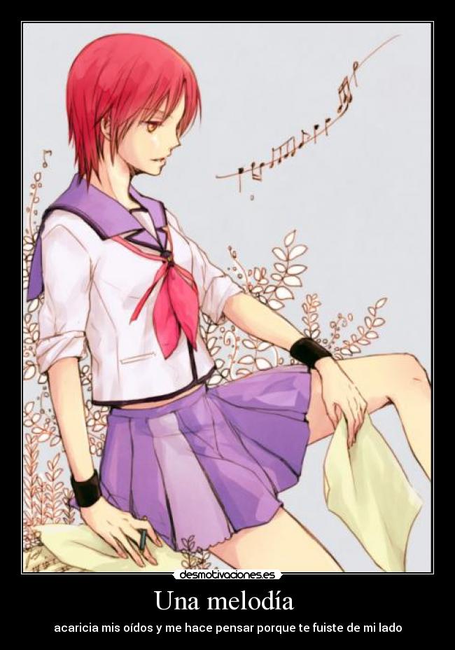 Una melodía  - acaricia mis oídos y me hace pensar porque te fuiste de mi lado
