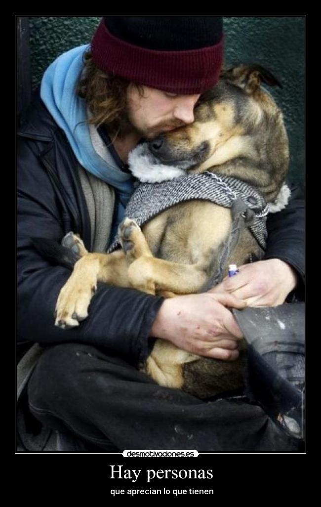 Hay personas -  que aprecian lo que tienen