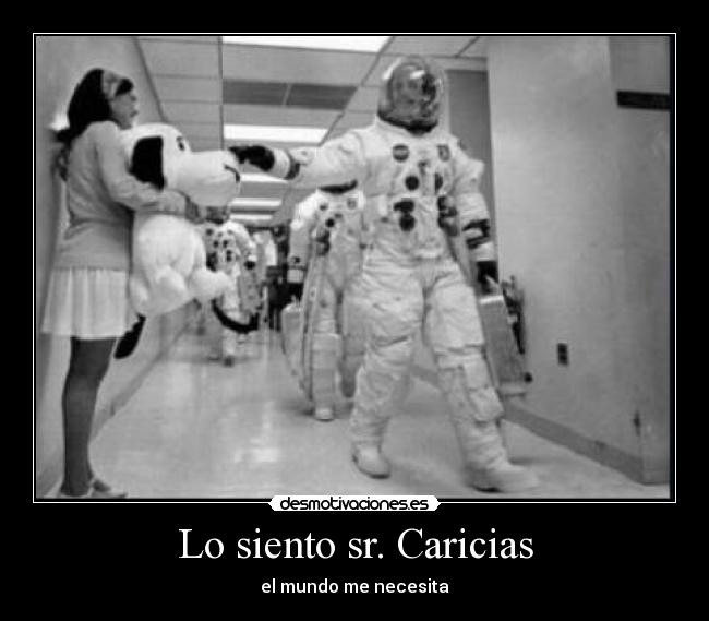 Lo siento sr. Caricias - el mundo me necesita