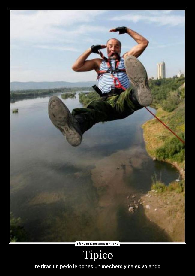 Tipico - te tiras un pedo le pones un mechero y sales volando