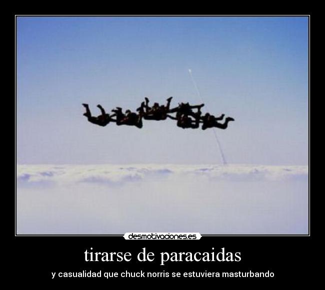 tirarse de paracaidas - y casualidad que chuck norris se estuviera masturbando