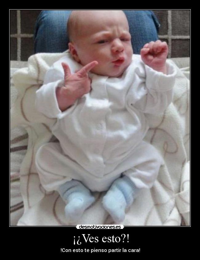 ¡¿Ves esto?! - !Con esto te pienso partir la cara!