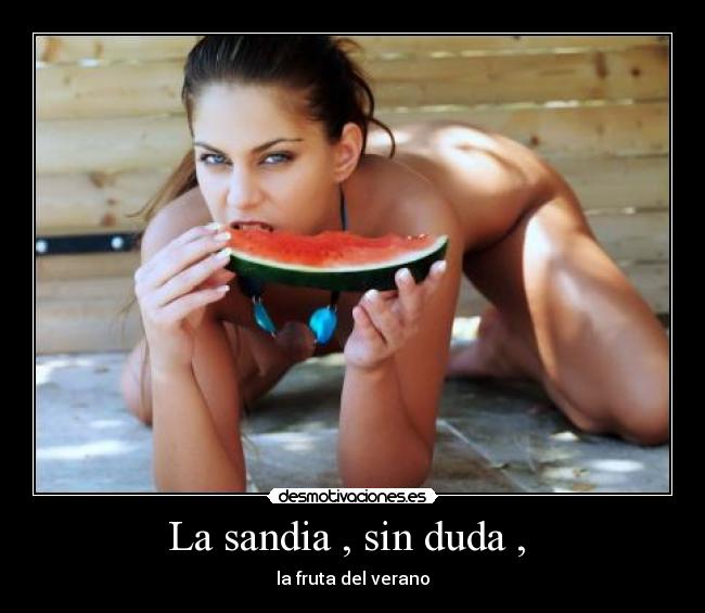 La sandia , sin duda , - la fruta del verano