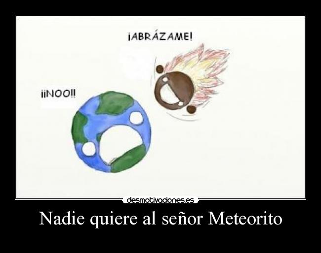 Nadie quiere al señor Meteorito -
