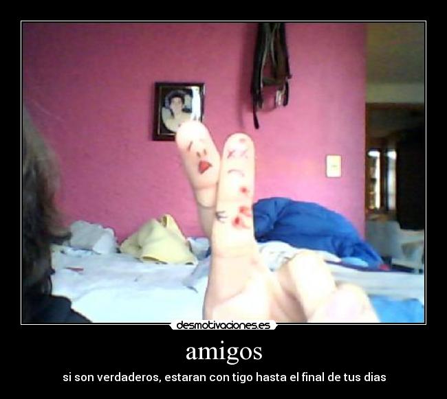 amigos - si son verdaderos, estaran con tigo hasta el final de tus dias