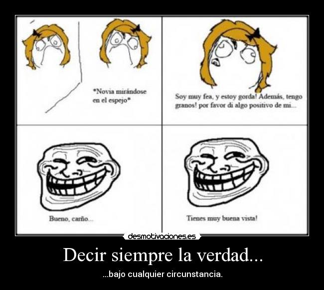Decir siempre la verdad... -