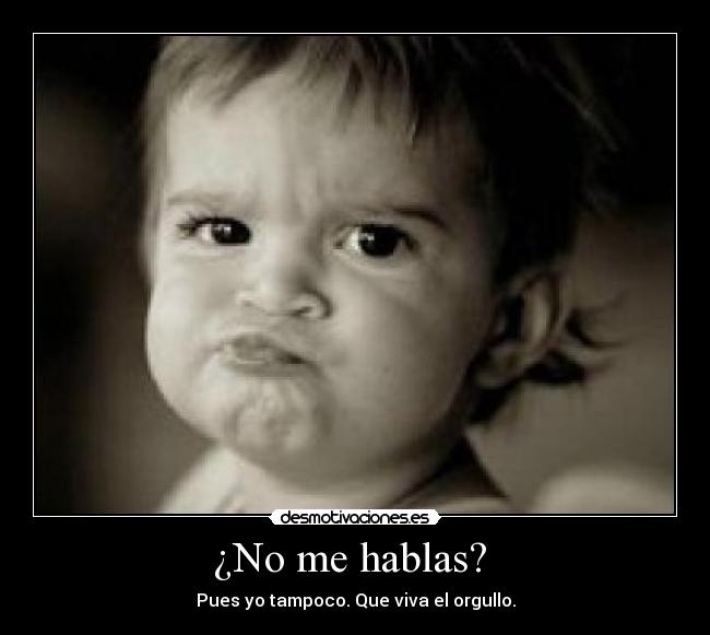 ¿No me hablas? Desmotivaciones