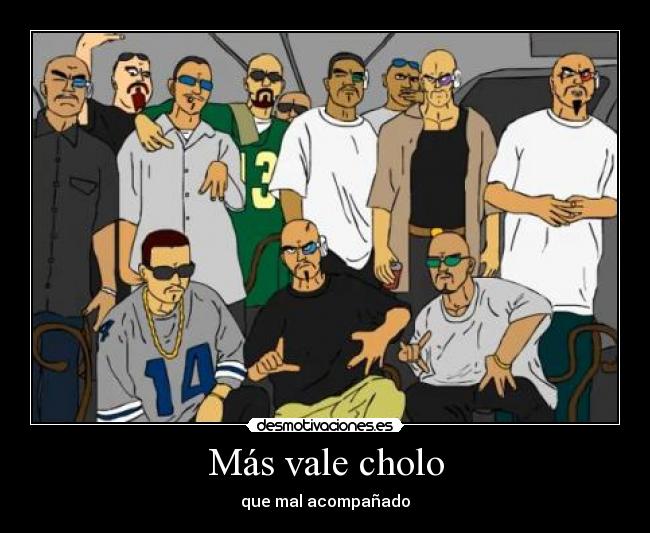 Más vale cholo -