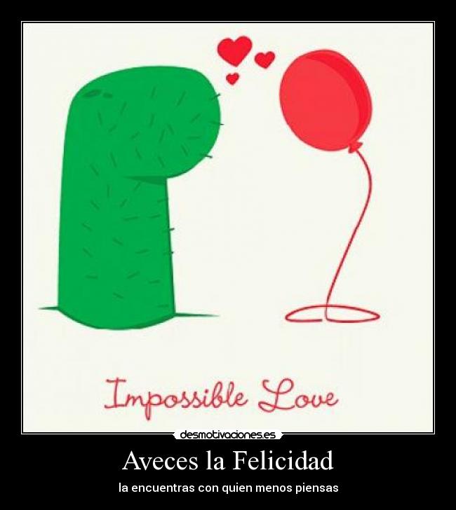 Aveces la Felicidad - la encuentras con quien menos piensas