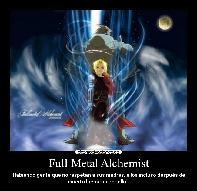 Full Metal Alchemist - Habiendo gente que no respetan a sus madres, ellos incluso después de
muerta lucharon por ella !