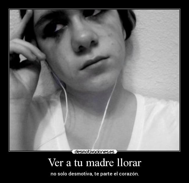 Ver a tu madre llorar -