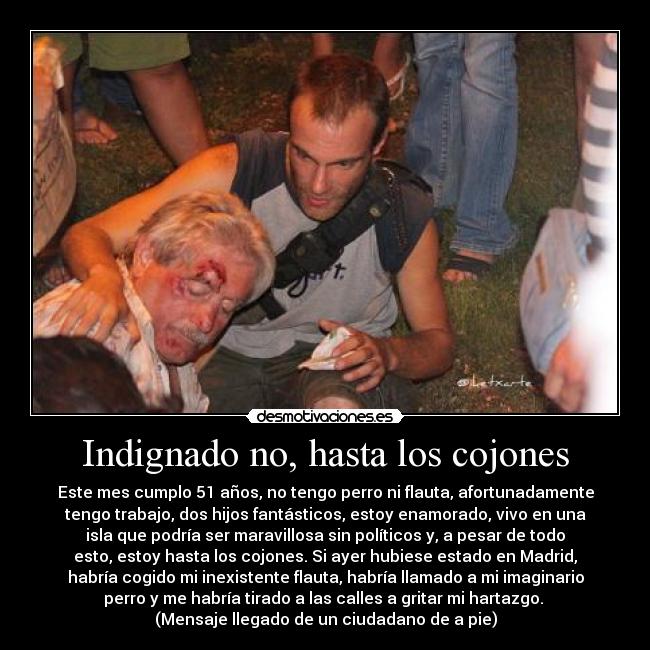 Indignado no, hasta los cojones -