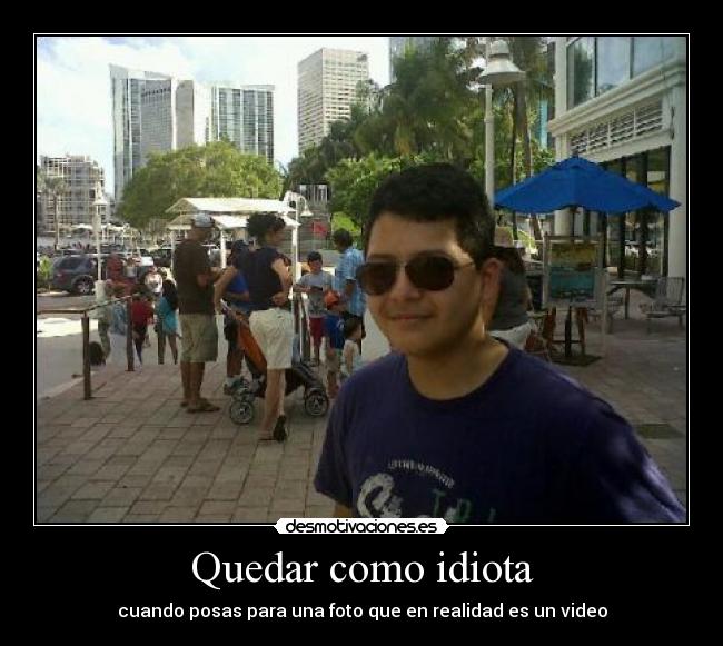 Quedar como idiota - cuando posas para una foto que en realidad es un video