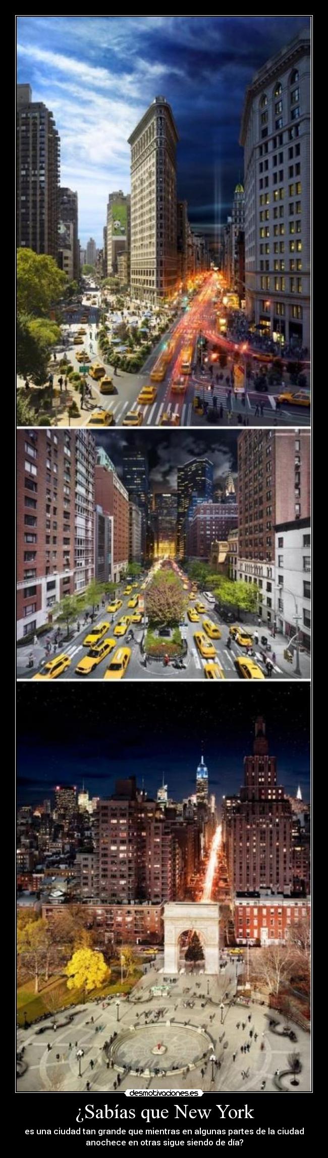 ¿Sabías que New York - es una ciudad tan grande que mientras en algunas partes de la ciudad
anochece en otras sigue siendo de día?