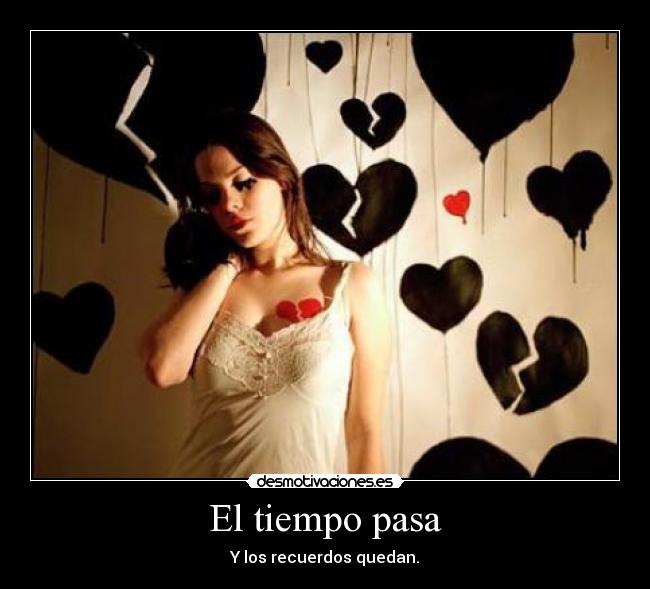 El tiempo pasa - Y los recuerdos quedan.