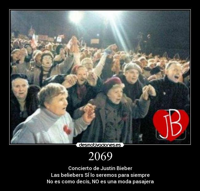 2069 - Concierto de Justin Bieber
Las beliebers SÍ lo seremos para siempre
No es como decís, NO es una moda pasajera