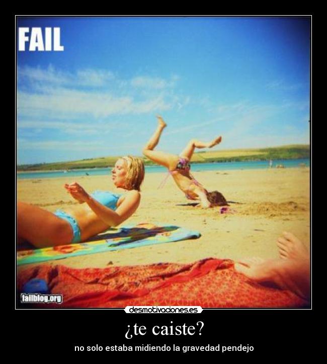 ¿te caiste? -