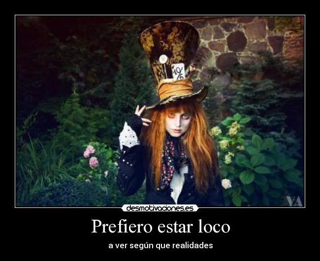 Prefiero estar loco -