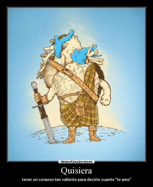 Quisiera - tener un corazon tan valiente para decirte cuanto te amo