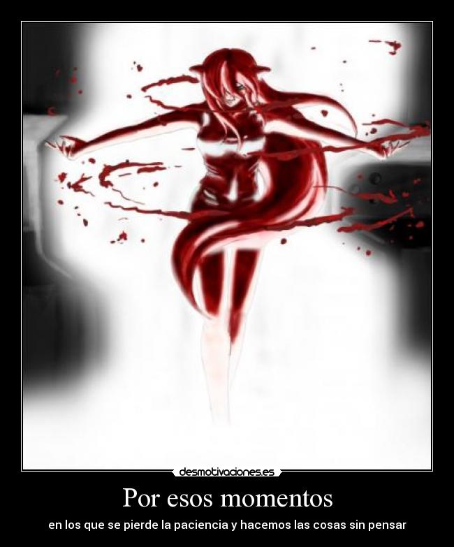 Por esos momentos - en los que se pierde la paciencia y hacemos las cosas sin pensar