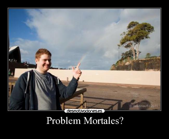 Problem Mortales? - 