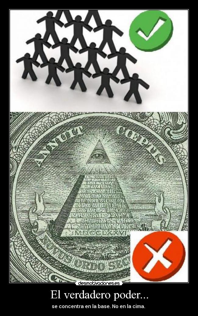 El verdadero poder... - se concentra en la base. No en la cima.