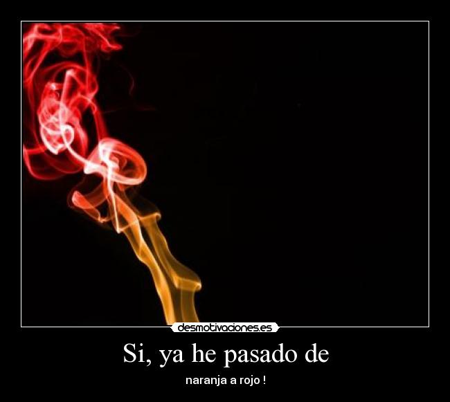 Si, ya he pasado de -