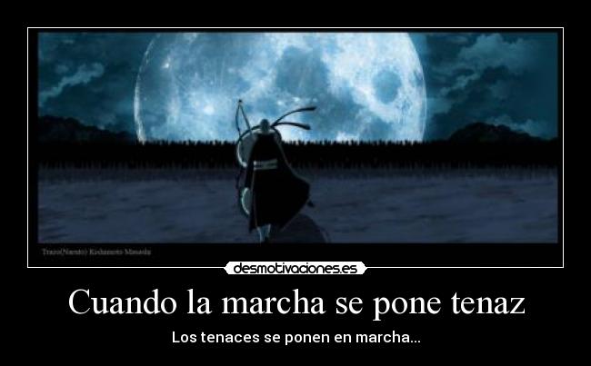 Cuando la marcha se pone tenaz - Los tenaces se ponen en marcha...