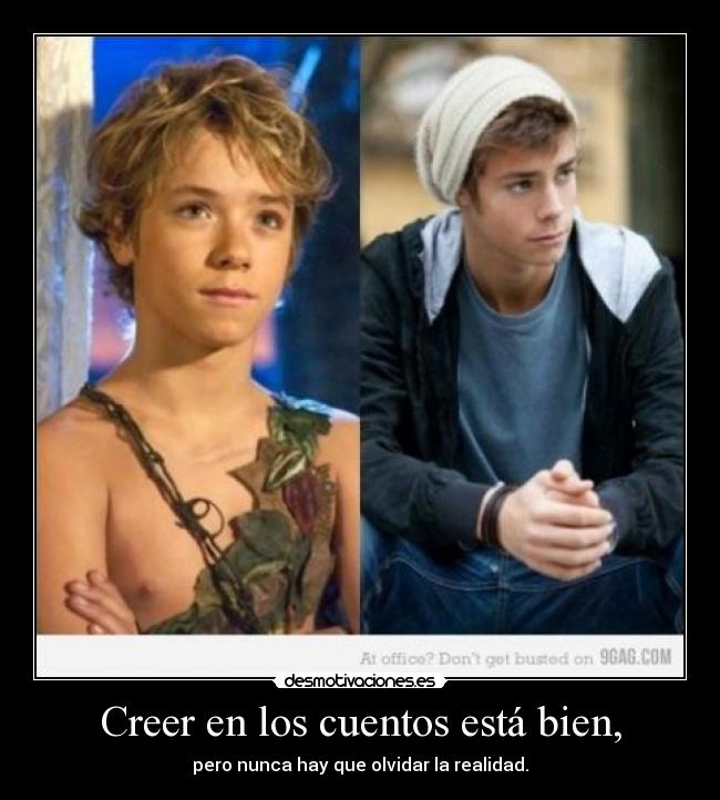 Creer en los cuentos está bien, - pero nunca hay que olvidar la realidad.