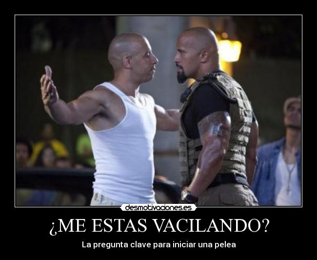 ¿ME ESTAS VACILANDO? - 