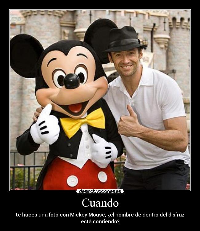 Cuando - te haces una foto con Mickey Mouse, ¿el hombre de dentro del disfraz está sonriendo?