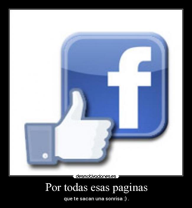 Por todas esas paginas - que te sacan una sonrisa :) .