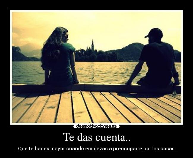 Te das cuenta.. -