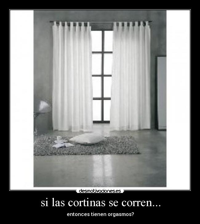 si las cortinas se corren... -