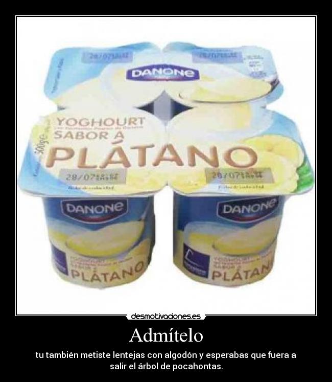 Admítelo - tu también metiste lentejas con algodón y esperabas que fuera a
salir el árbol de pocahontas.