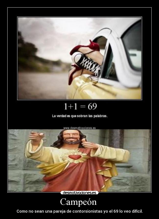 Campeón - Como no sean una pareja de contorsionistas yo el 69 lo veo difícil.