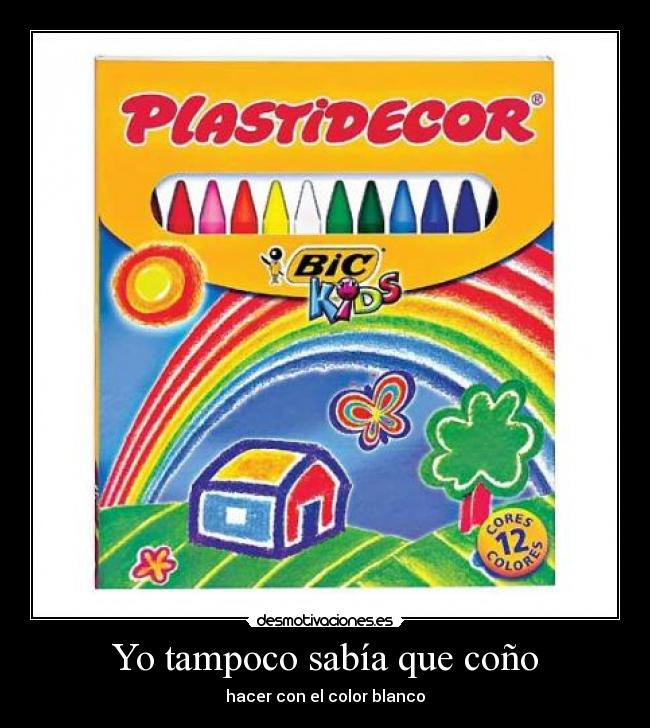 Yo tampoco sabía que coño - hacer con el color blanco