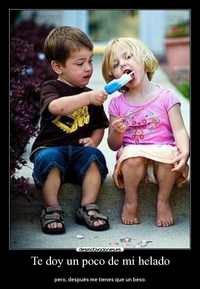 Te doy un poco de mi helado -
pero, después me tienes que un beso.