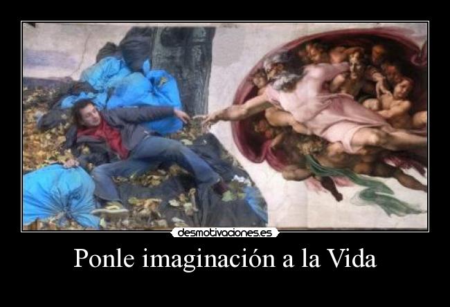 carteles imaginacion vida ponle imaginacion vida desmotivaciones