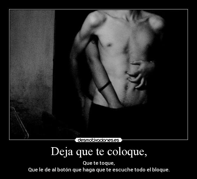 Deja que te coloque, -