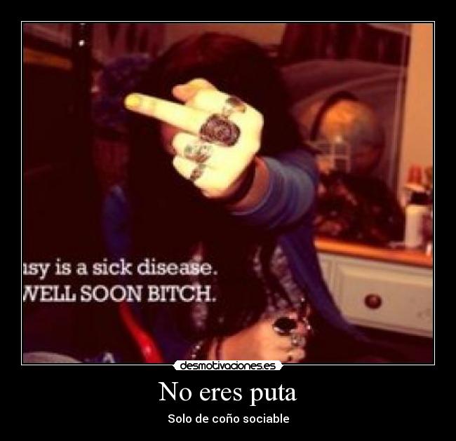 No eres puta - Solo de coño sociable