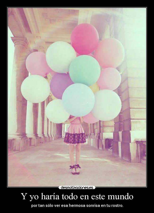 Y yo haría todo en este mundo -