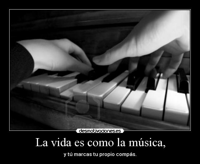 La vida es como la música, - 