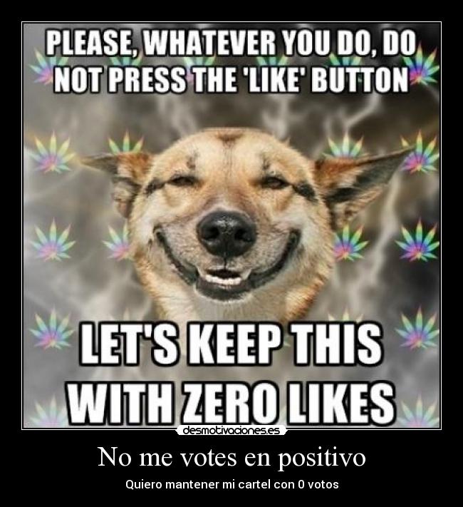 No me votes en positivo - Quiero mantener mi cartel con 0 votos