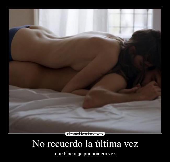 No recuerdo la última vez -