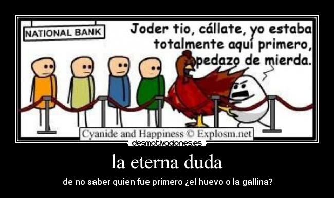 la eterna duda - de no saber quien fue primero ¿el huevo o la gallina?